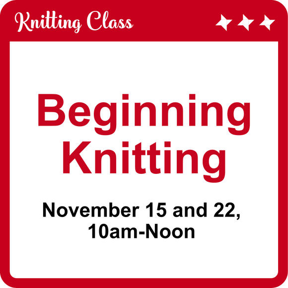 Beginning Knitting Class Nov. 15 and 22
