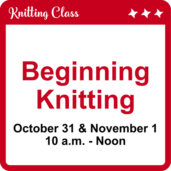 Beginning Knitting Class Oc 31 and Nov 7