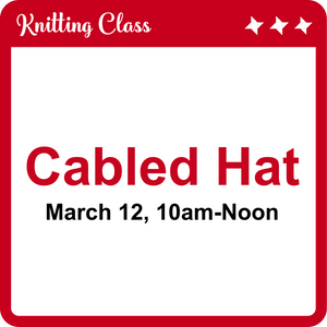 Cabled Hat Class March 12