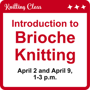 Intro to Brioche Knitting Class April 2 and 9