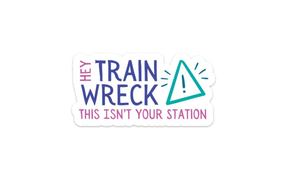 Hey Train Wreck - This Isn't Your Station! Sticker