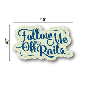 Follow Me Off the Rails Sticker