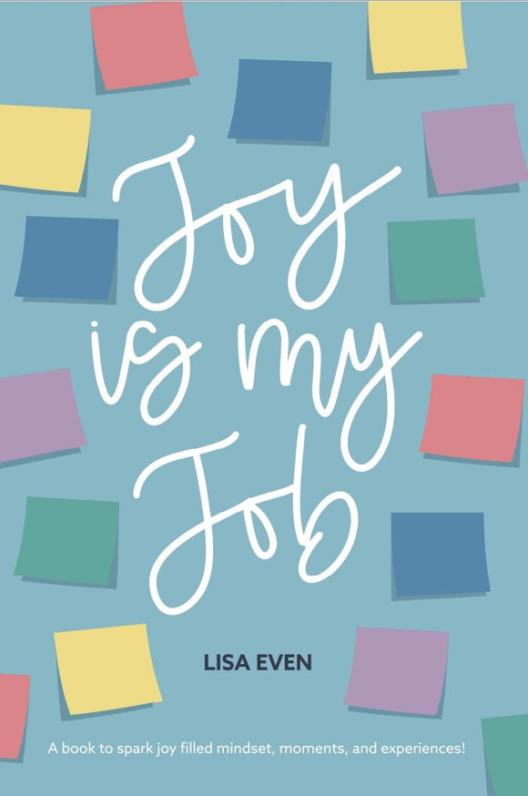 JOY is My Job: A book to spark joy filled mindset, moments, and experiences!