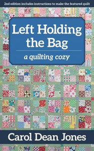 Left Holding The Bag by Carol Dean Jones A Quilting Cozy Book 10