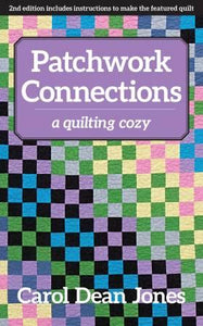 Patchwork Connections by Carol Dean Jones A Quilting Cozy Book 4